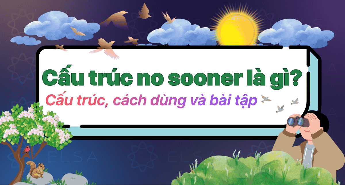 Cấu trúc no sooner là gì? Cấu trúc, cách dùng và bài tập