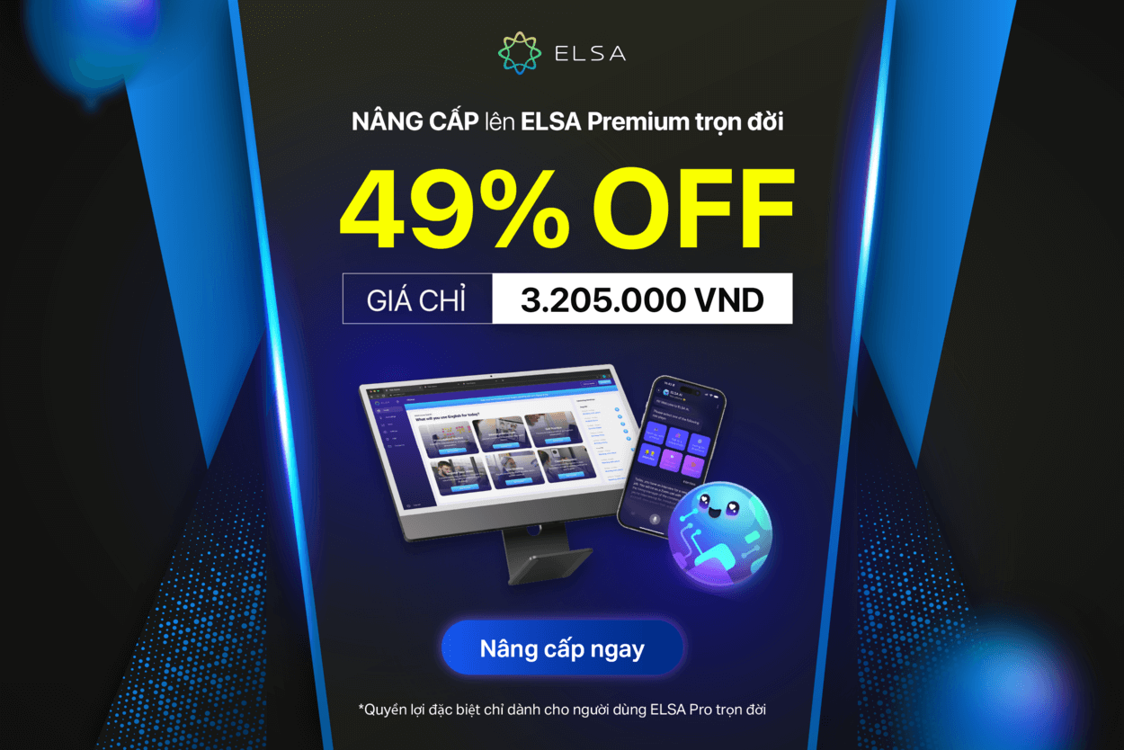 Đặc quyền dành riêng cho học viên ELSA Pro Trọn Đời: Nâng cấp Elsa Premium trọn đời với mức giá hấp dẫn