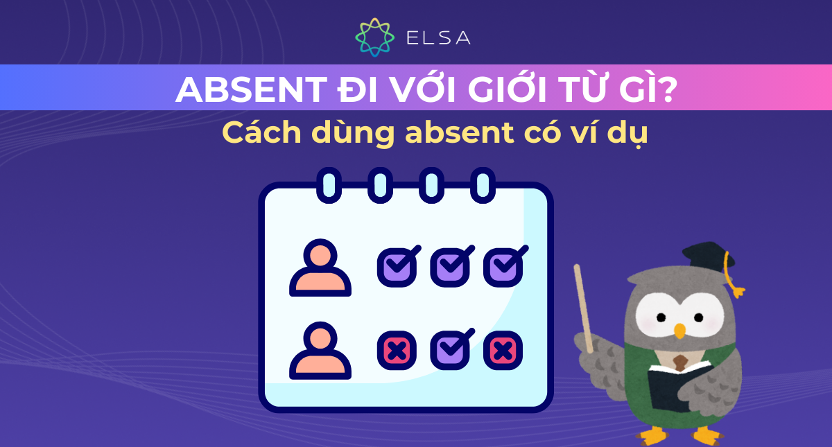 Absent đi với giới từ gì? Cách dùng absent có ví dụ