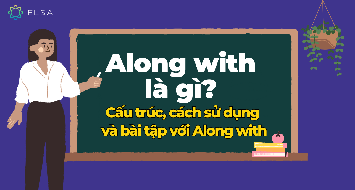 Along with là gì? Cấu trúc, cách sử dụng và bài tập với Along with