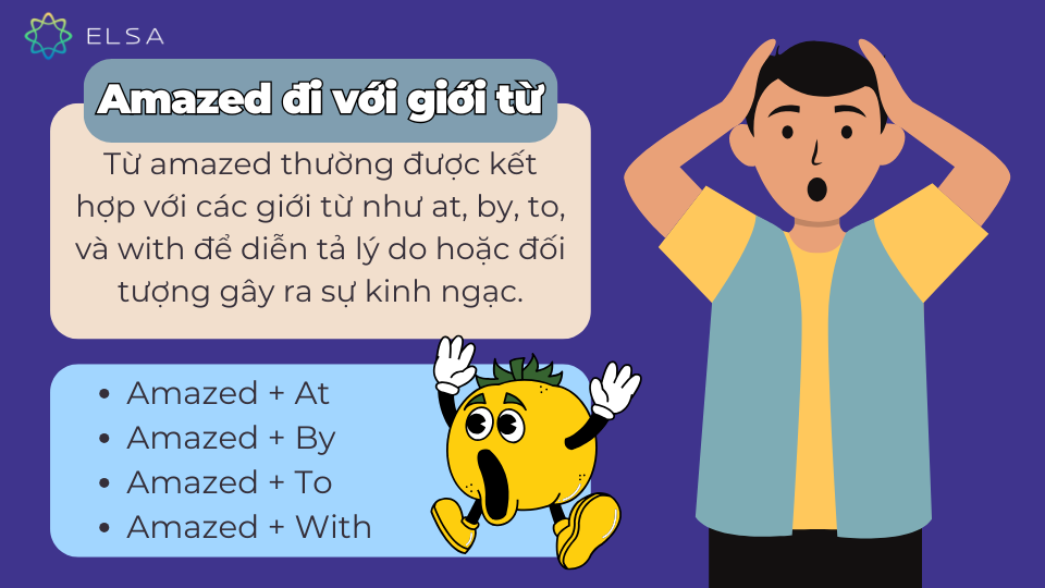 Các giới từ đi với amazed là at, by, to và with Các giới từ đi với amazed là at, by, to và with