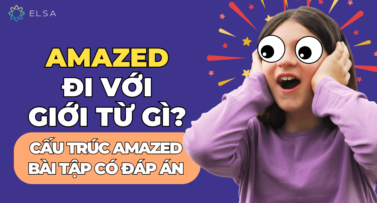 Amazed đi với giới từ gì? Cấu trúc amazed, bài tập có đáp án