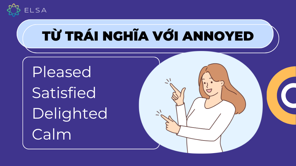 Các từ vựng trái nghĩa với annoyed Các từ vựng trái nghĩa với annoyed