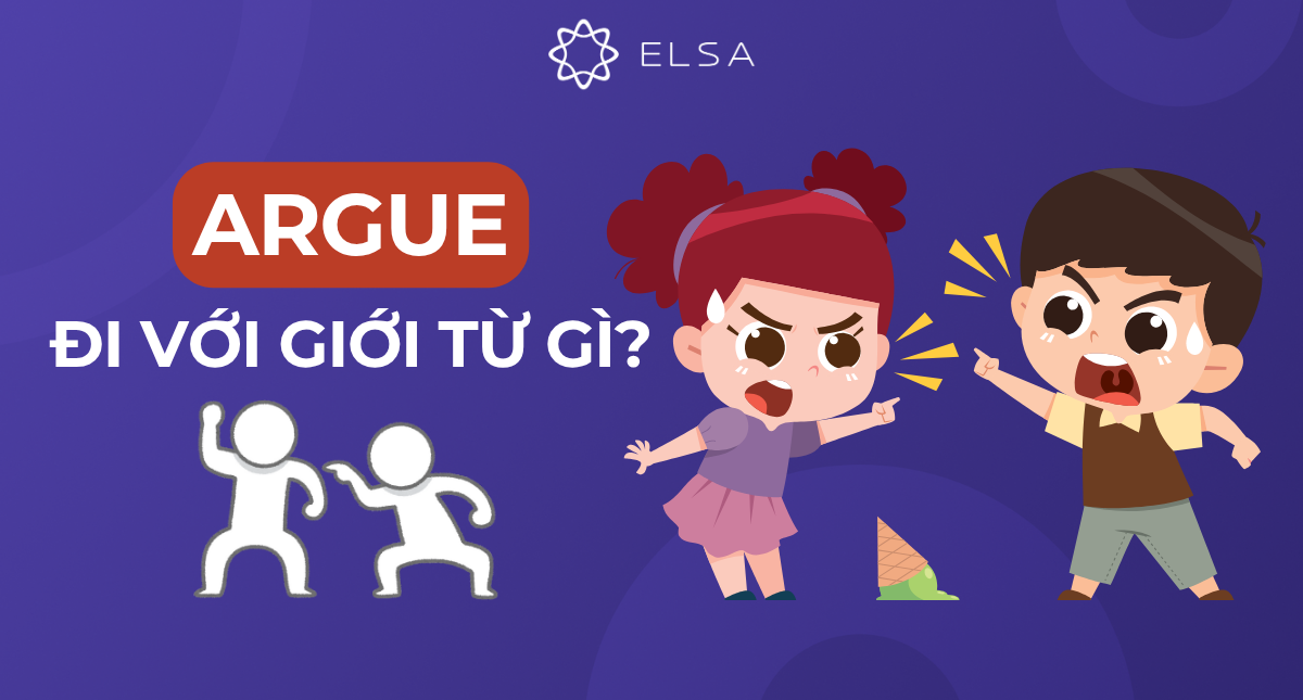 Argue đi với giới từ gì? Cấu trúc, cách dùng và bài tập