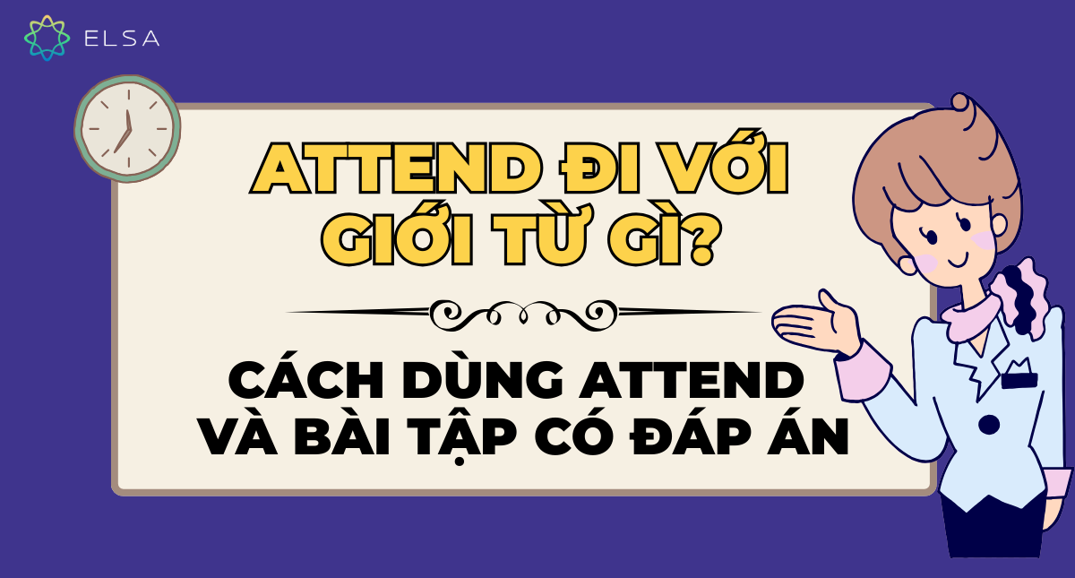 Attend đi với giới từ gì? Cách dùng Attend và bài tập có đáp án