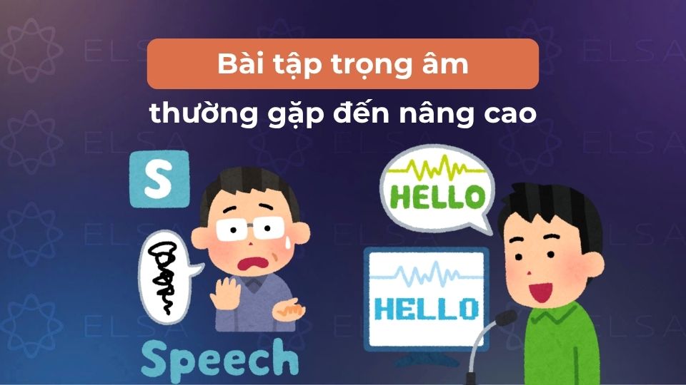 Tổng hợp 100+ bài tập trọng âm hay nhất từ cơ bản đến nâng cao [Có đáp án]