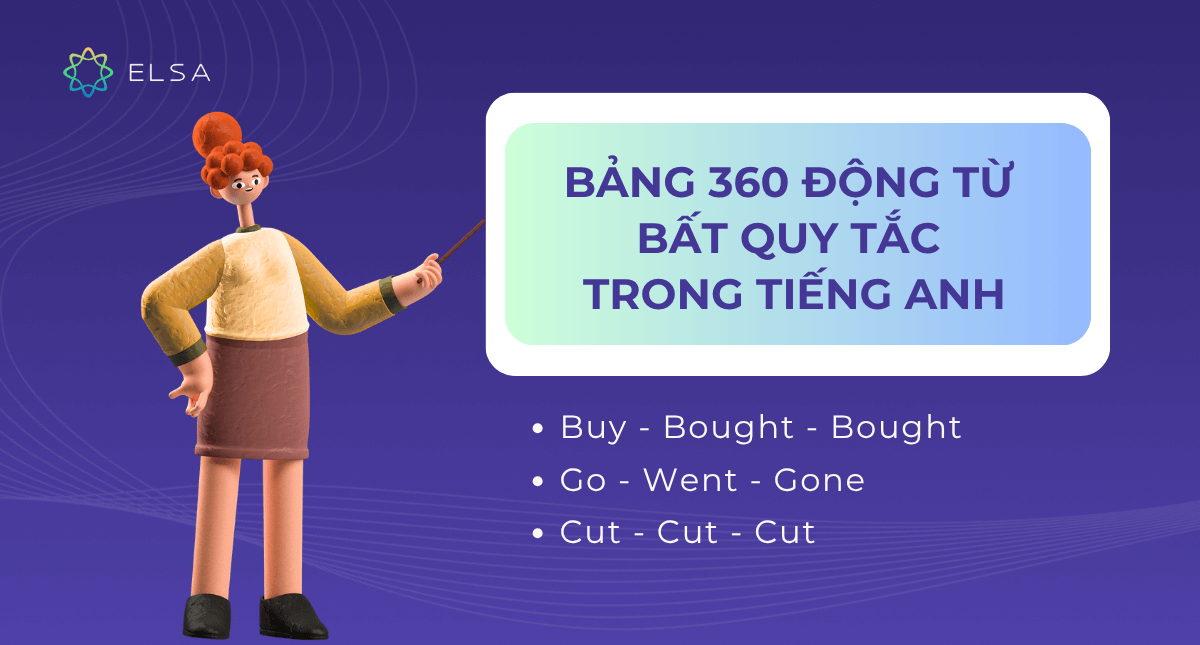 Bảng 360 động từ bất quy tắc trong tiếng Anh đầy đủ nhất