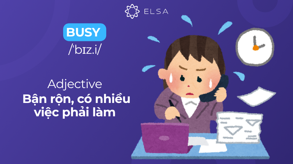 Ý nghĩa của tính từ busy: Bận rộn, có nhiều việc phải làm