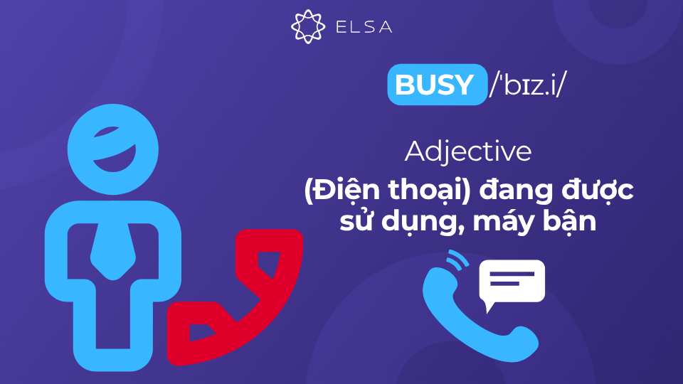 Ý nghĩa của tính từ busy: (Điện thoại) đang được sử dụng, máy bận