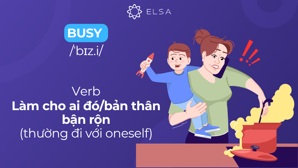 Ý nghĩa của động từ busy: Làm cho ai đó/bản thân bận rộn