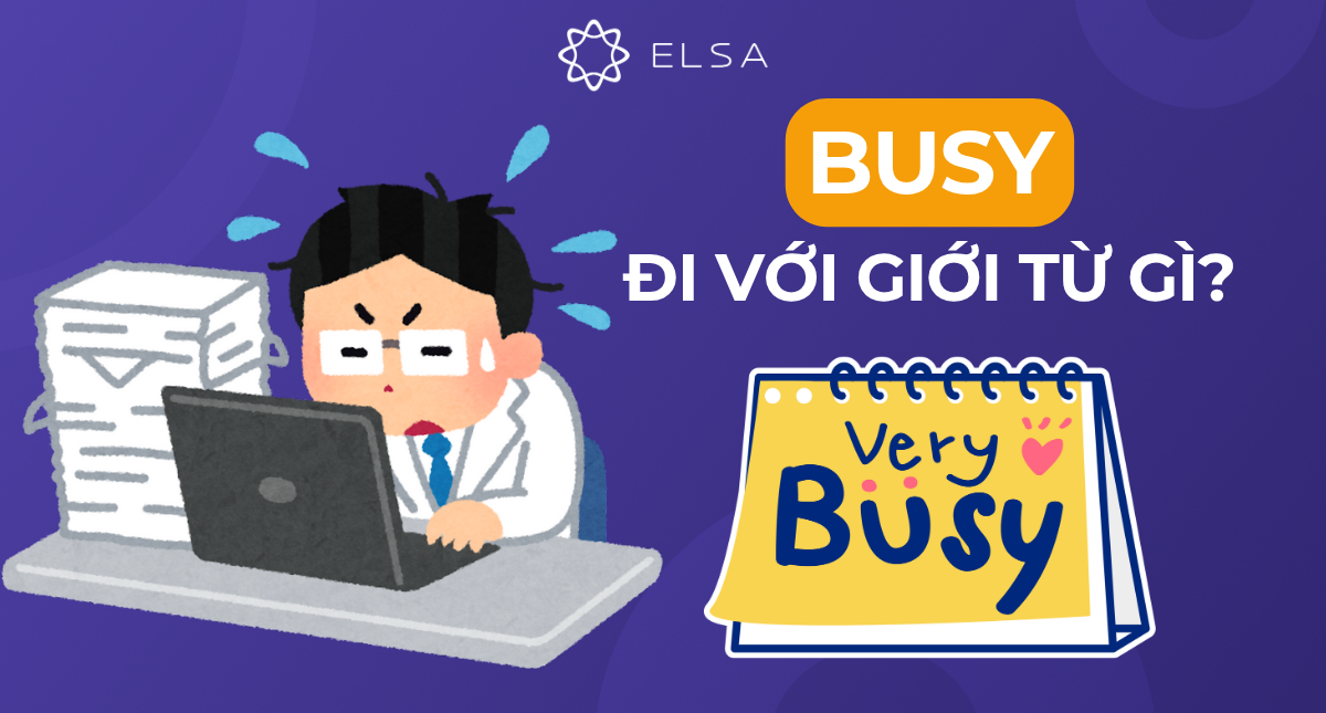 Busy đi với giới từ gì? Busy to V hay Ving?