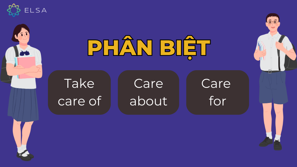 Phân biệt Take care of, Care about và Care for Phân biệt Take care of, Care about và Care for