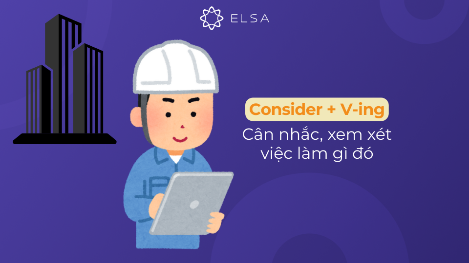 Cấu trúc Consider + V-ing Cấu trúc Consider + V-ing
