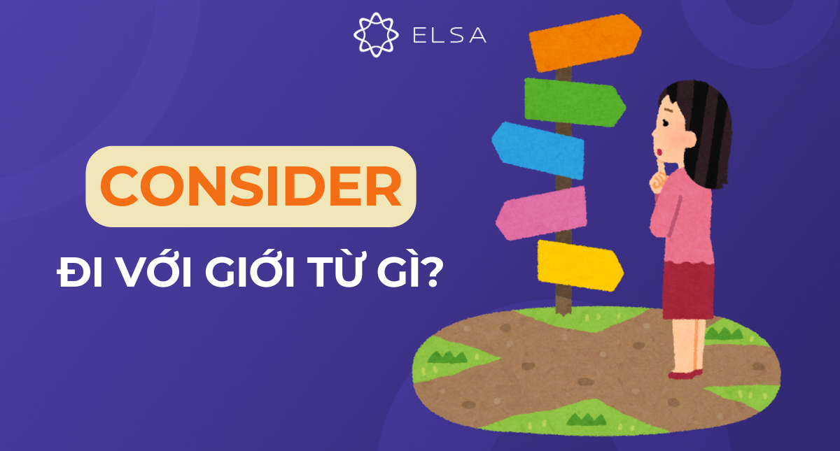 Consider đi với giới từ gì? Consider to V hay Ving?