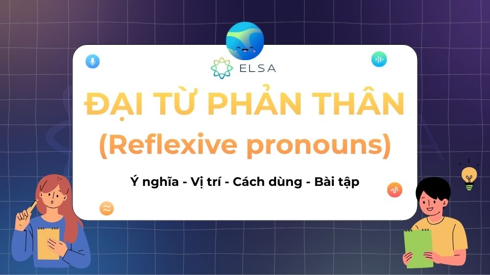 Tất tần tật kiến thức về đại từ phản thân (reflexive pronouns) trong tiếng Anh