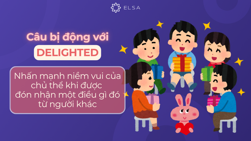 Câu bị động với delighted Câu bị động với delighted