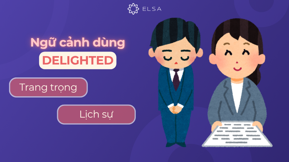 Ngữ cảnh dùng delighted Ngữ cảnh dùng delighted