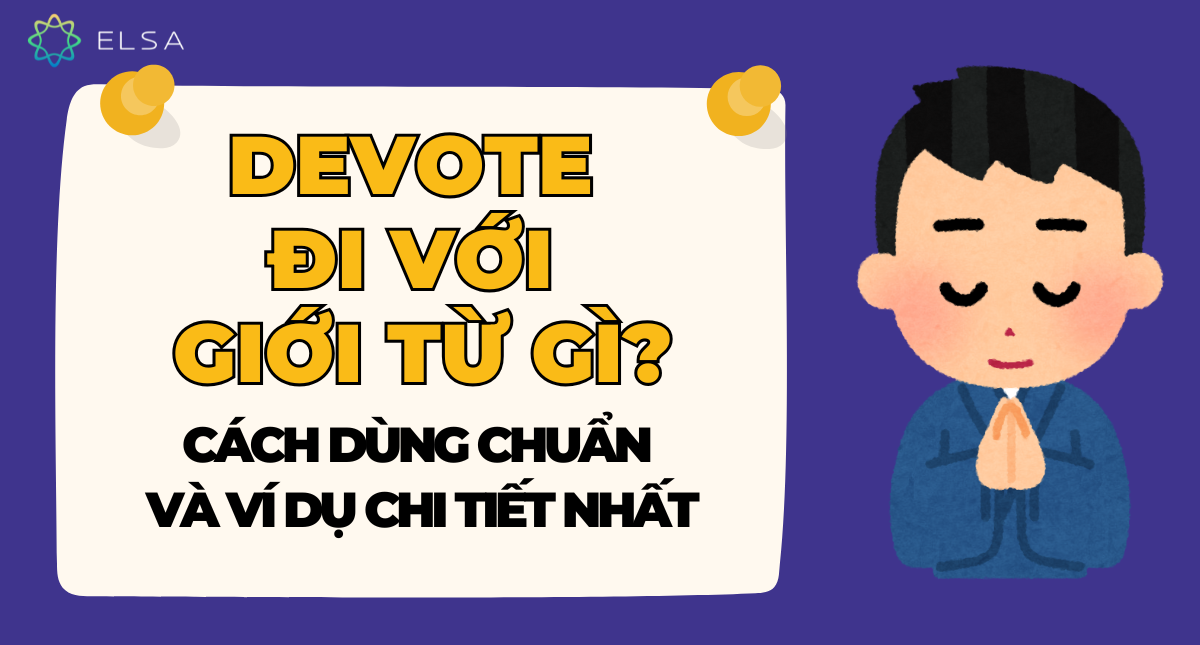 Devote đi với giới từ gì? Cách dùng chuẩn và ví dụ chi tiết nhất