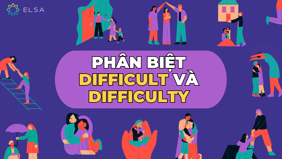 Phân biệt difficult và difficulty Phân biệt difficult và difficulty