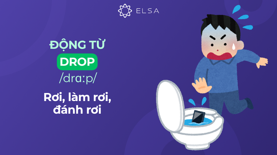 Động từ drop có nghĩa là rơi, làm rơi, đánh rơi Động từ drop có nghĩa là rơi, làm rơi, đánh rơi