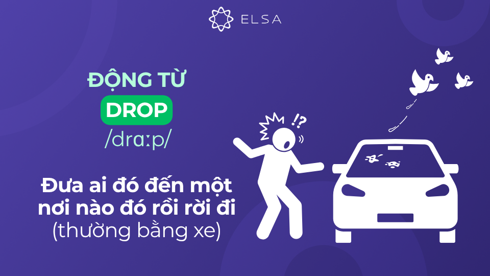 Động từ drop có nghĩa là đưa ai đó đến một nơi nào đó rồi rời đi (thường bằng xe) Động từ drop có nghĩa là đưa ai đó đến một nơi nào đó rồi rời đi (thường bằng xe)