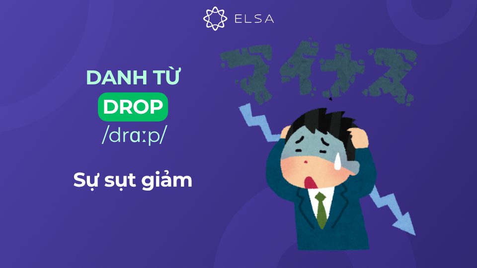 Ý nghĩa của danh từ drop dùng để chỉ sự sụt giảm Ý nghĩa của danh từ drop dùng để chỉ sự sụt giảm