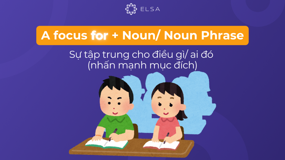 Cấu trúc danh từ focus đi với giới từ for Cấu trúc danh từ focus đi với giới từ for