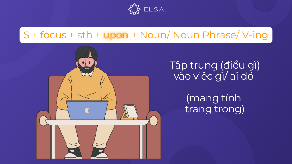 Cấu trúc động từ focus đi với giới từ upon Cấu trúc động từ focus đi với giới từ upon
