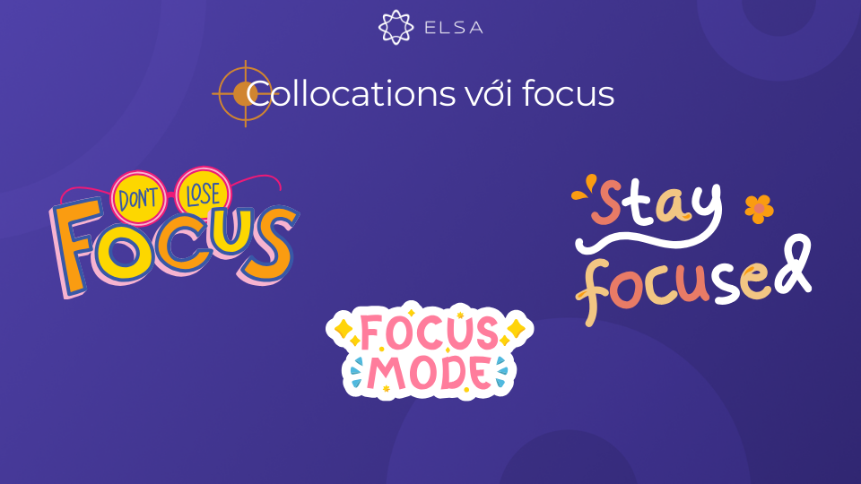 Collocations thường gặp với focus Collocations thường gặp với focus