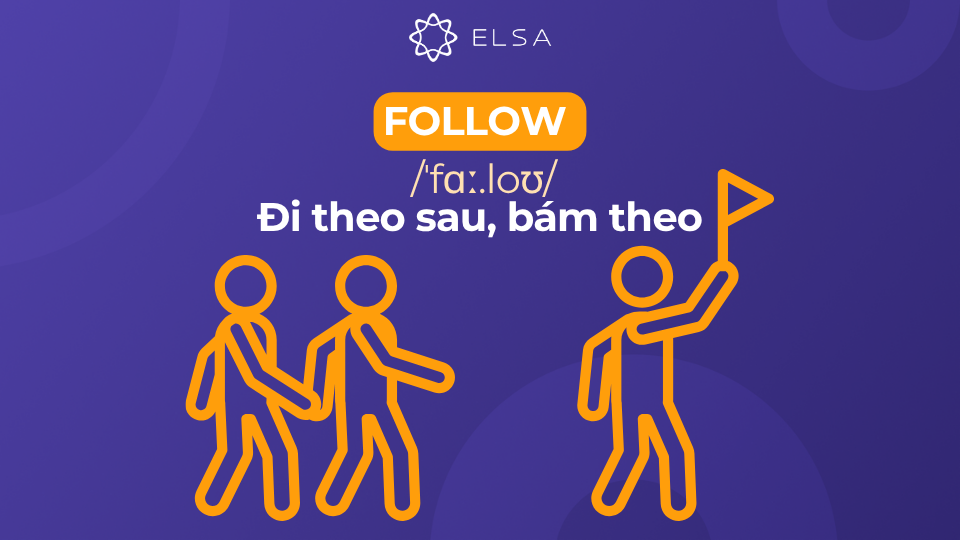Follow có nghĩa là đi theo sau, bám theo Follow có nghĩa là đi theo sau, bám theo