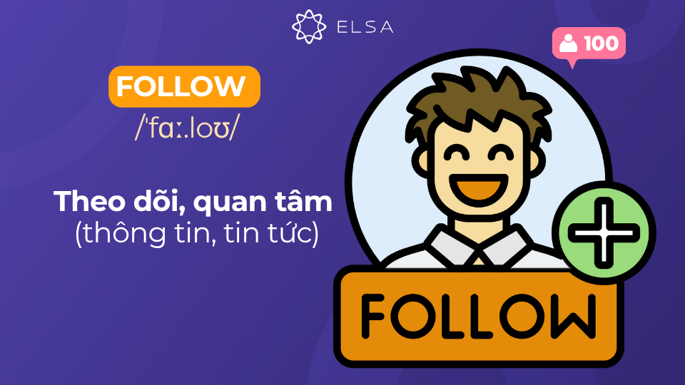 Follow có nghĩa là theo dõi (thông tin, tin tức), quan tâm Follow có nghĩa là theo dõi (thông tin, tin tức), quan tâm