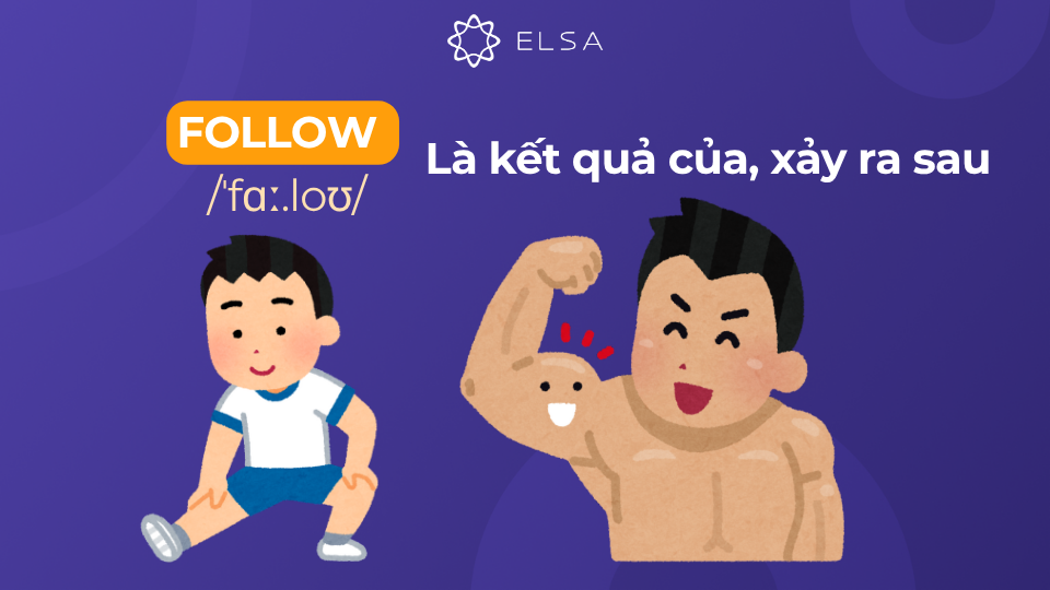 Follow có nghĩa là kết quả của, xảy ra sau Follow có nghĩa là kết quả của, xảy ra sau