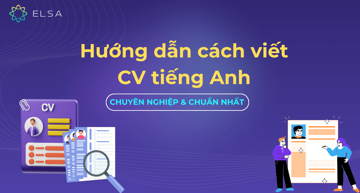 Hướng dẫn cách viết mẫu CV tiếng Anh chuyên nghiệp, đúng chuẩn