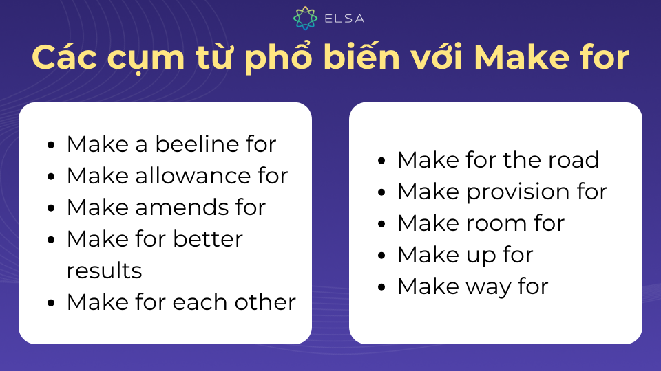 Các cụm từ phổ biến với make for được sử dụng rất nhiều trong giao tiếp Các cụm từ phổ biến với make for được sử dụng rất nhiều trong giao tiếp