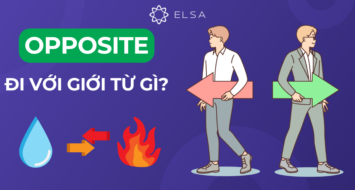 Opposite đi với giới từ gì? Cách dùng và bài tập có đáp án