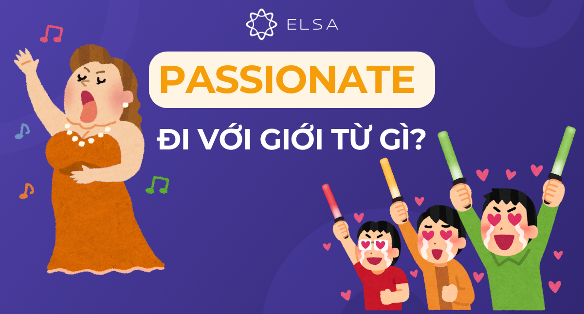 Passionate đi với giới từ gì? Học ngay cách dùng chính xác nhất