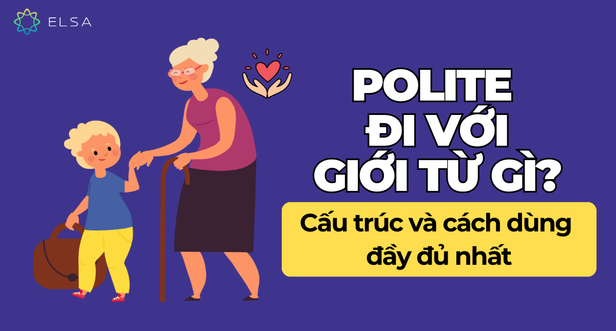 Polite đi với giới từ gì? Cấu trúc và cách dùng đầy đủ nhất