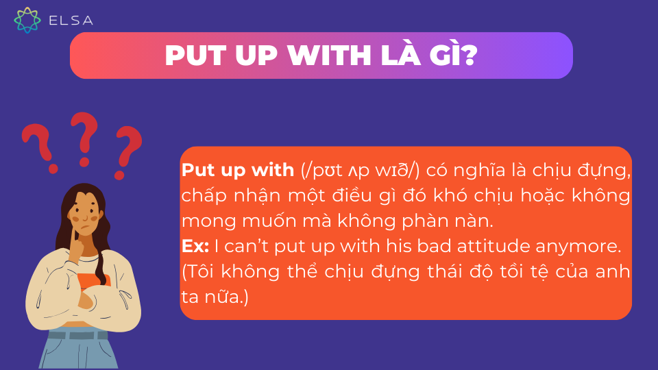 Khái niệm put up with trong tiếng Anh Khái niệm put up with trong tiếng Anh