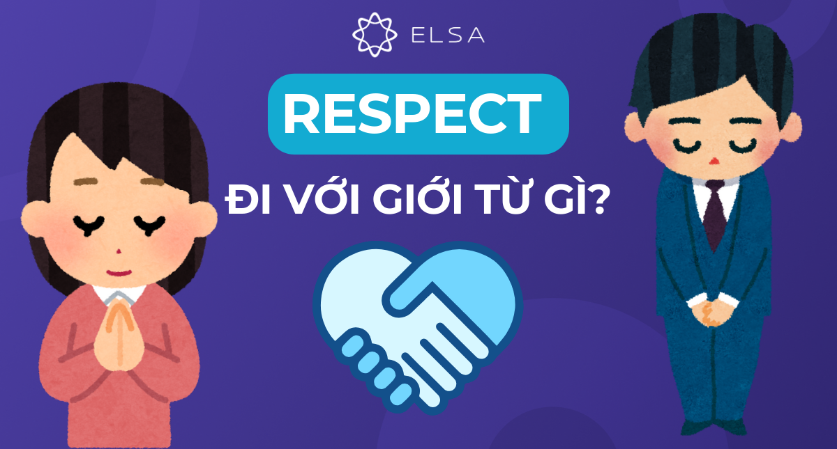 Respect đi với giới từ gì? Cách dùng và bài tập có đáp án