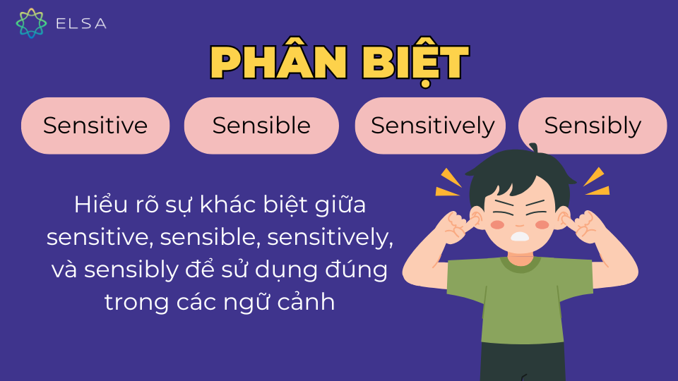 Phân biệt Sensitive, Sensible, Sensitively và Sensibly Phân biệt Sensitive, Sensible, Sensitively và Sensibly