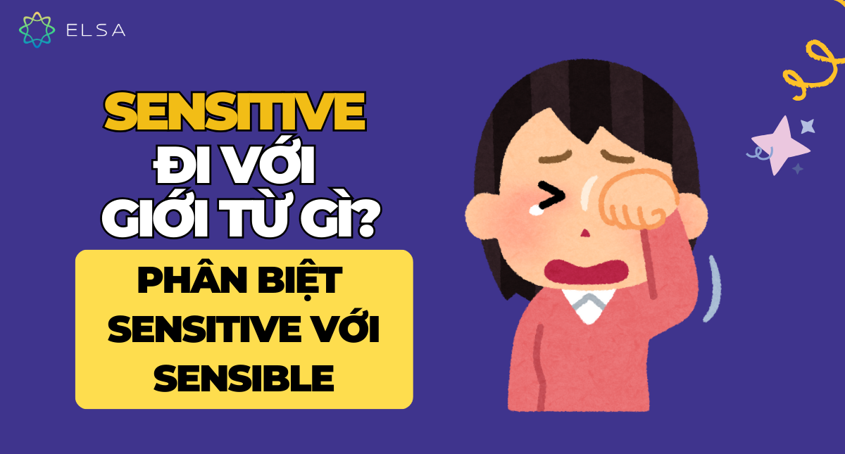 Sensitive đi với giới từ gì? Phân biệt Sensitive với Sensible