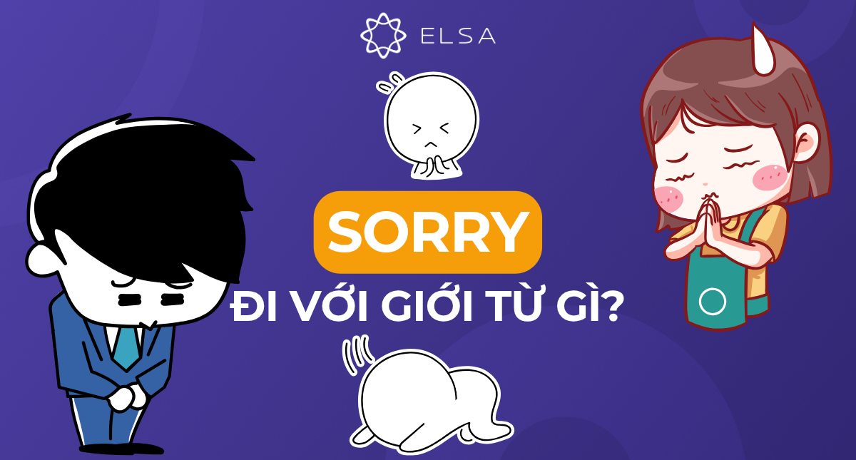 Sorry đi với giới từ gì? Cấu trúc, cách dùng và bài tập