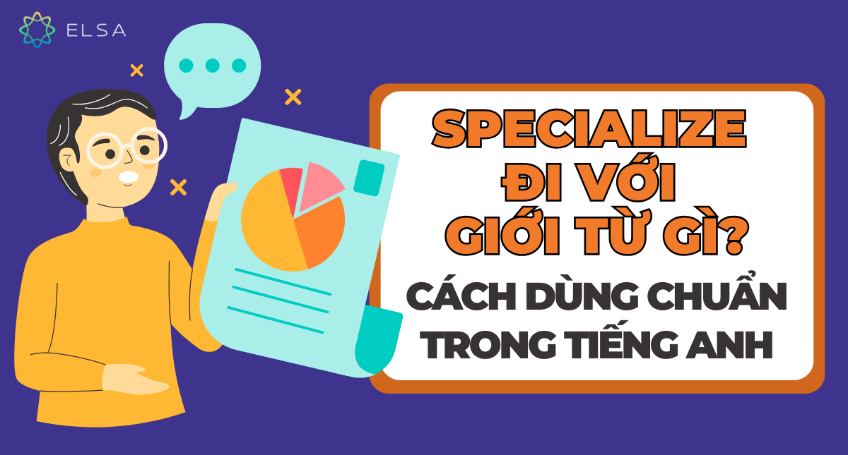 Specialize đi với giới từ gì? Cách dùng chuẩn trong tiếng Anh