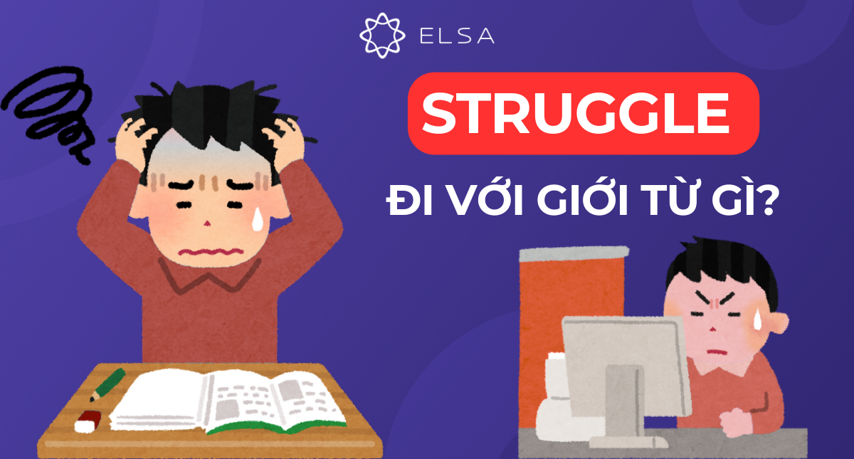 Struggle đi với giới từ gì? Cách dùng và bài tập có đáp án