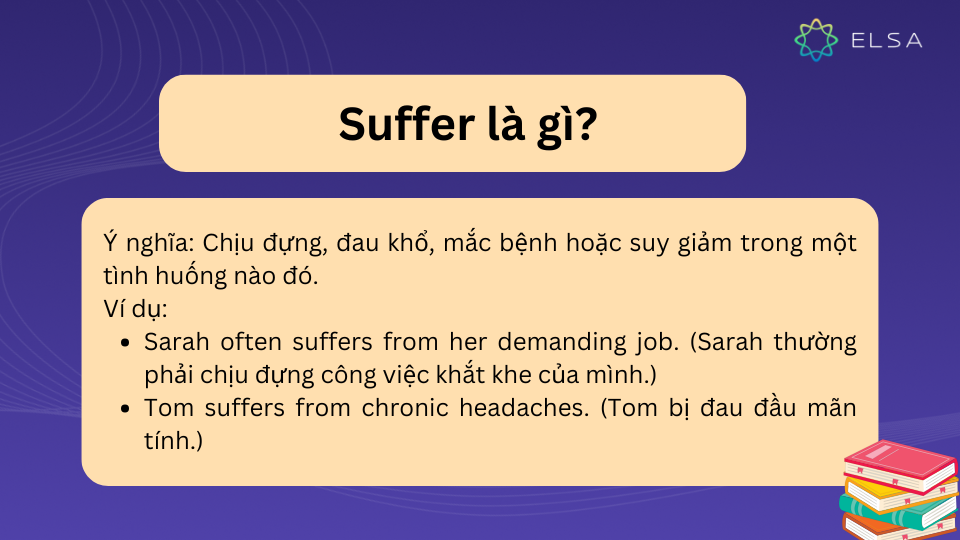 Suffer là một ngoại động từ có nghĩa chịu đựng, đau khổ