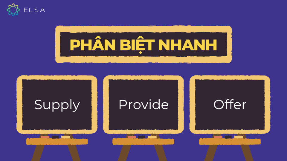 Phân biệt nhanh các động từ supply, provide và offer Phân biệt nhanh các động từ supply, provide và offer