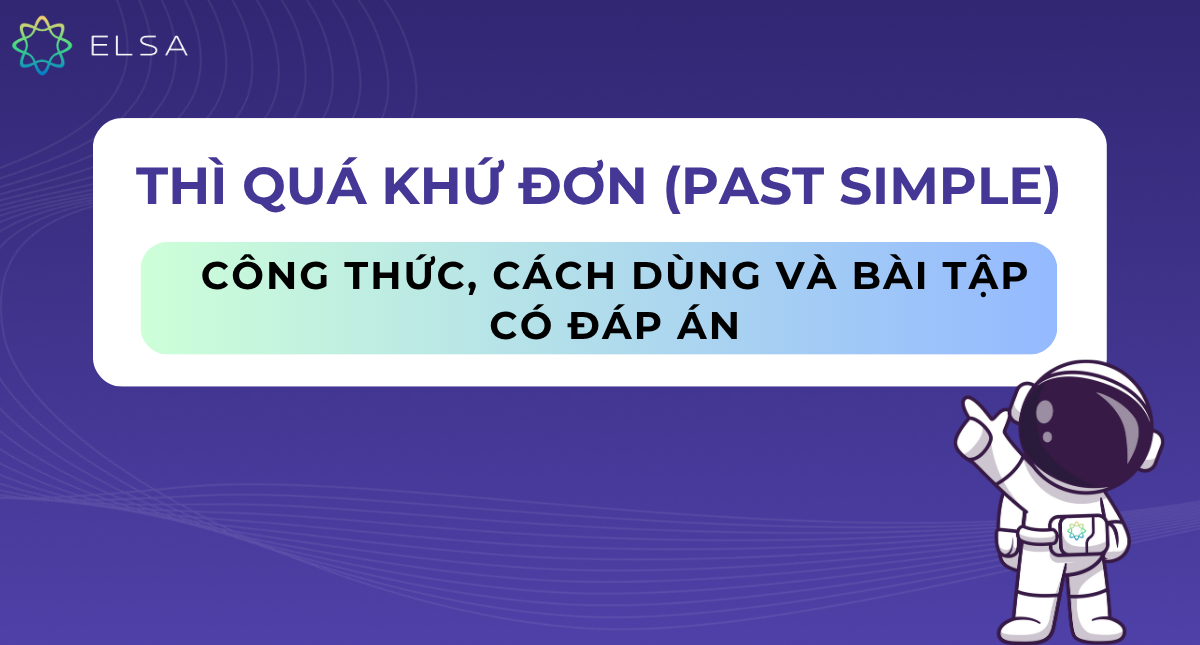 Thì quá khứ đơn (Past simple): Công thức, cách dùng và bài tập có đáp án