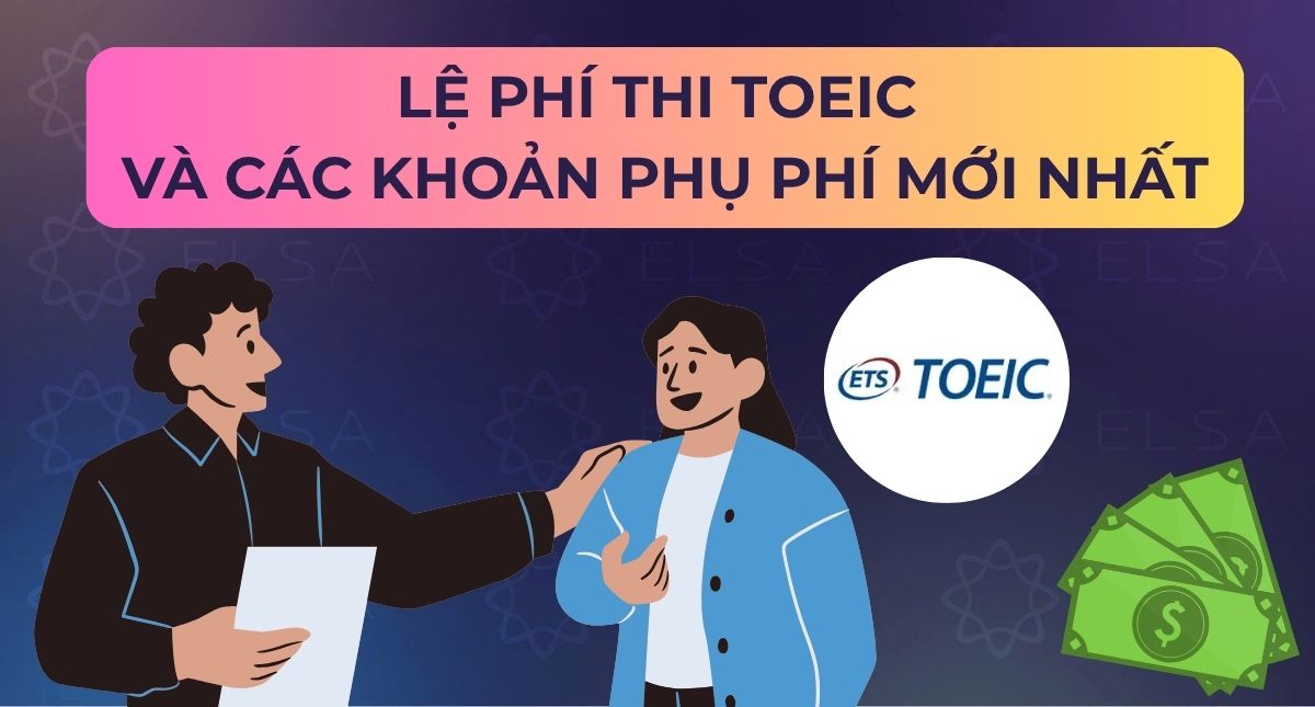Lệ phí thi TOEIC và các khoản phụ phí mới nhất 2026