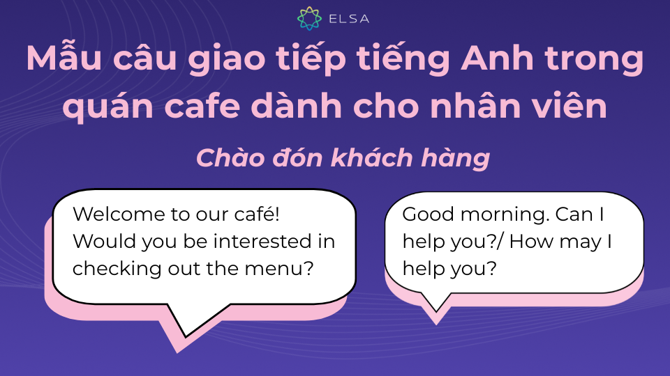 Mẫu câu giao tiếp tiếng Anh trong quán cafe dành cho nhân viên khi chào đón khách Mẫu câu giao tiếp tiếng Anh trong quán cafe dành cho nhân viên khi chào đón khách