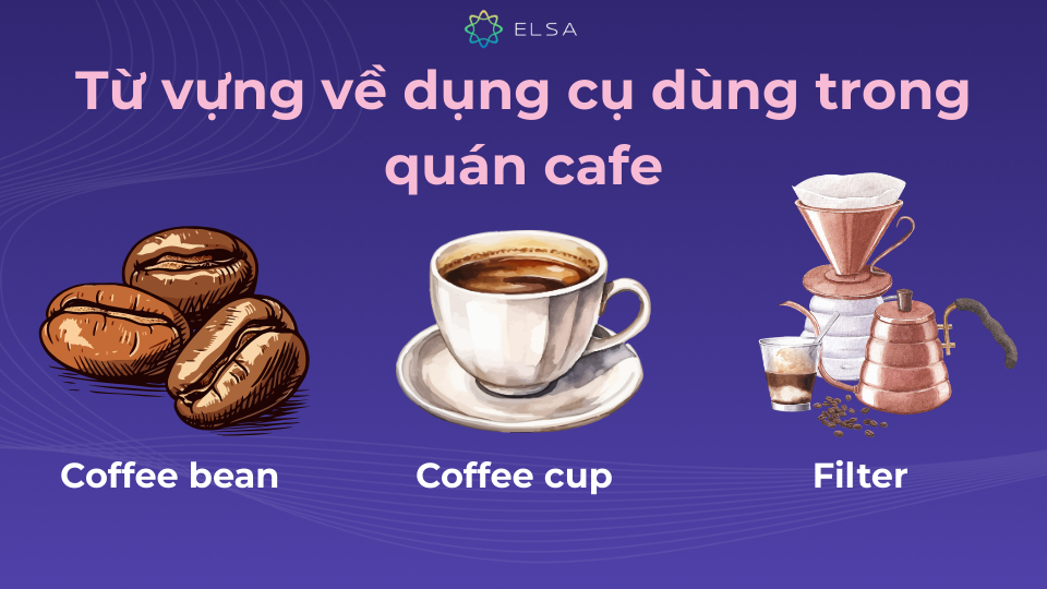 Từ vựng về dụng cụ dùng trong quán cafe phổ biến Từ vựng về dụng cụ dùng trong quán cafe phổ biến